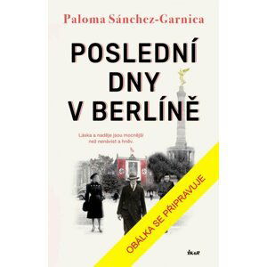 Poslední dny v Berlíně - Paloma Sánchez-Garnica