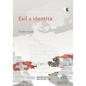 Exil a identita - Posrpnový exil v Rakousku a Švýcarsku - Ondřej Haváč