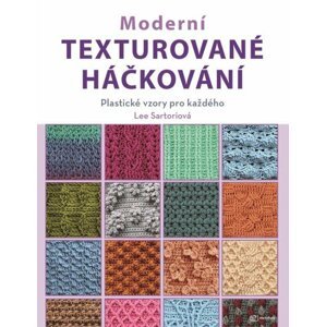 Moderní texturované háčkování - Plastické vzory pro každého - Lee Sartori