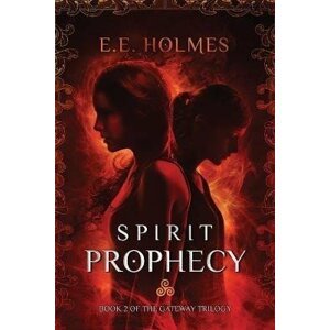 Spirit Prophecy : Book 2 of The Gateway Trilogy - E. E. Holmesová