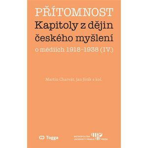 Přítomnost - Kapitoly z dějin českého myšlení o médiích 1918–1938 (IV.) - Martin Charvát