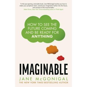 Imaginable: How to see the future coming and be ready for anything - Jane McGonigal