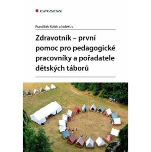 Zdravotník - první pomoc pro pedagogické pracovníky a pořadatele dětských táborů - autorů kolektiv