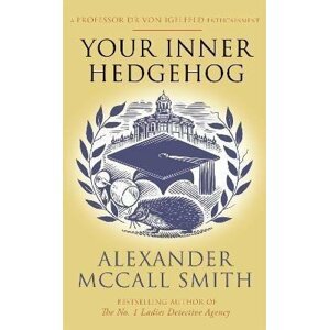 Your Inner Hedgehog : A Professor Dr von Igelfeld Entertainment - Smith Alexander McCall