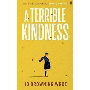 A Terrible Kindness, 1.  vydání - Wroe Jo Browning