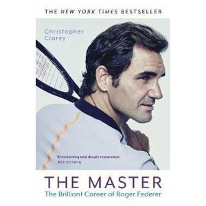 The Master : The Brilliant Career of Roger Federer - Christopher Clarey