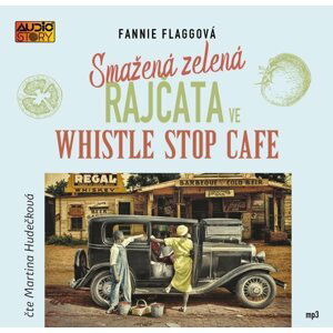 Smažená zelená rajčata ve Whistle Stop Cafe - CDmp3 (Čte Martina Hudečková) - Fannie Flagg