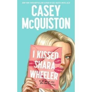 I Kissed Shara Wheeler, 1.  vydání - Casey McQuiston