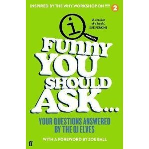 Funny You Should Ask . . . : Your Questions Answered by the QI Elves - QI Elves The