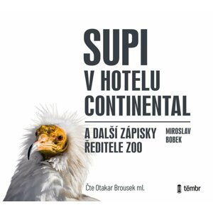 Supi v hotelu Continental a další zápisky ředitele zoo - audioknihovna - Miroslav Bobek