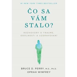 Čo sa vám stalo? - Bruce D. Perry; Oprah Winfrey