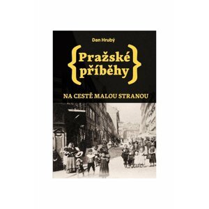 Pražské příběhy - Na cestě Malou stranou, 2.  vydání - Dan Hrubý