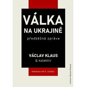 Válka na Ukrajině: předběžná zpráva - Václav Klaus