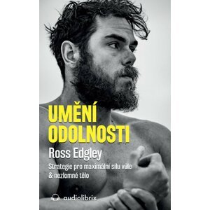 Umění odolnosti / Strategie pro maximální sílu vůle & nezlomné tělo - Ross Edgley