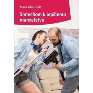 Smiechom k lepšiemu manželstvu - Mark Gungor