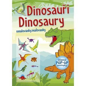 Dinosauři / Dinosaury - Omalovánky / Maľovanky (+ úžasné POP-UP samolepky)