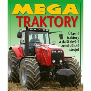 Mega traktory - Úžasné traktory a další zemědělské stroje!, 1.  vydání - Kolektiv