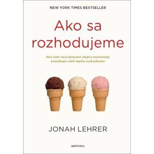 Ako sa rozhodujeme - Jonah Lehrer