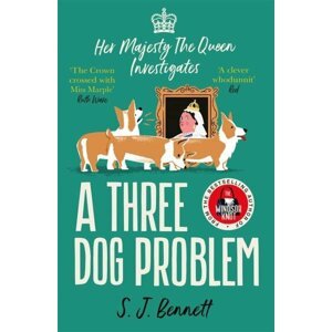 A Three Dog Problem: The Queen investigates a murder at Buckingham Palace - S. J. Bennett