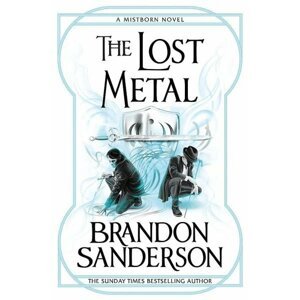 The Lost Metal : A Mistborn Novel - Brandon Sanderson