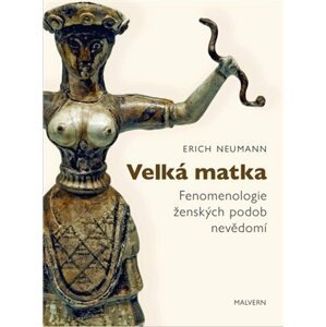 Velká matka - Fenomenologie ženských forem nevědomí - Erich Neumann