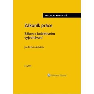 Zákoník práce - Zákon o kolektivním vyjednávání praktický komentář - Jan Pichrt