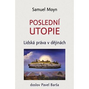 Poslední utopie - Lidská práva v dějinách - Samuel Moyn