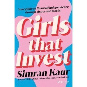 Girls That Invest: Your Guide to Financial Independence through Stocks - Simran Kaur