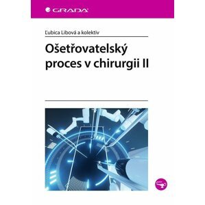 Ošetřovatelský proces v chirurgii II - Lubica Libová