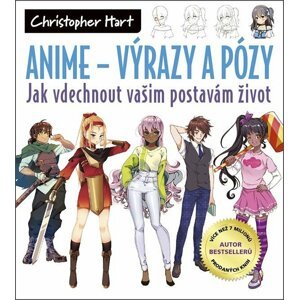 ANIME Výrazy a pózy - Jak vdechnout vašim postavám život - Christopher Hart