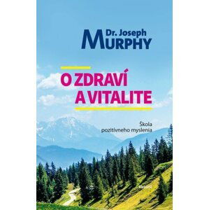 O zdraví a vitalite - Joseph Murphy