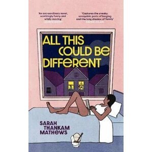 All This Could Be Different - Sarah Thankam Mathews