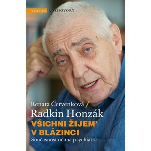 Všichni žijem v blázinci - Současnost očima psychiatra - Renata Červenková