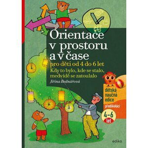 Orientace v prostoru a čase pro děti od 4 do 6 let - Kdy to bylo, kde se stalo, medvídě se zatoulalo - Jiřina Bednářová