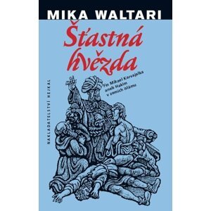 Šťastná hvězda - Fin Mikael Karvajalka aneb Hakim v zemích islámu - Mika Waltari