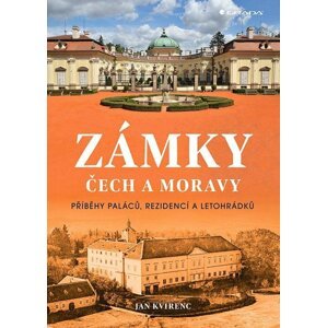 Zámky Čech a Moravy - Příběhy paláců, rezidencí a letohrádků - Jan Kvirenc