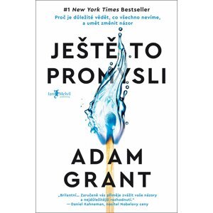 Ještě to promysli - Proč je důležité vědět, co všechno nevíme, a umět změnit názor - Adam Grant