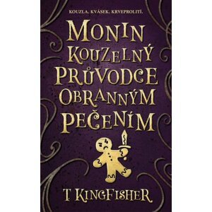 Monin kouzelný průvodce obranným pečením - T. Kingfisher