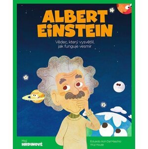 Albert Einstein - Vědec, který vysvětlil, jak funguje vesmír - E. A. Dal Maschio