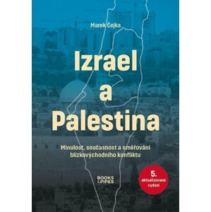 Izrael a Palestina - Minulost, současnost a směřování blízkovýchodního konfliktu - Marek Čejka