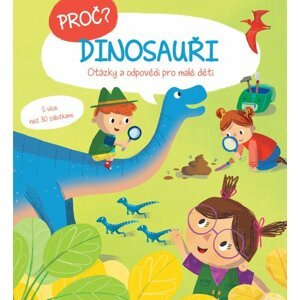 Proč? Dinosauři - Otázky a odpovědi pro malé děti s více než 30 záložkami