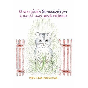 O statečném Sungoráčkovi a další napínavé příběhy - Helena Nosková