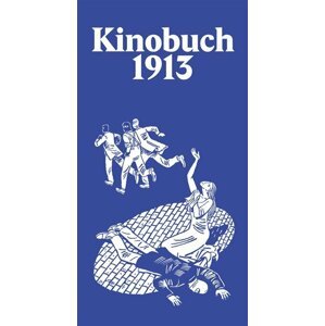 Kinobuch 1913 aneb Spisovatelé píší pro film - Kurt Pinthus