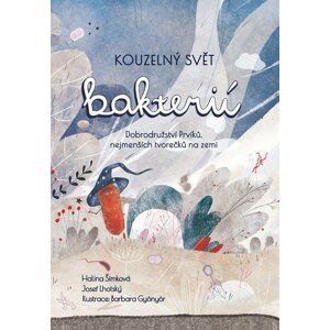 Kouzelný svět bakterií - Dobrodružství Prvíků, nejmenších tvorečků na zemi, 2.  vydání - Josef Lhotský