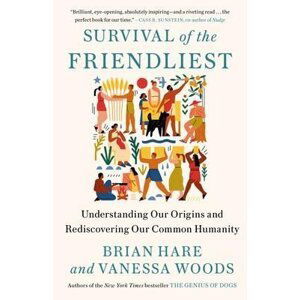 Survival of the Friendliest - Brian Hare
