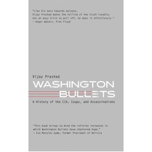 Washington Bullets: A History of the CIA, Coups, and Assassinations - Vijay Prashad