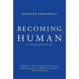 Becoming Human: A Theory of Ontogeny - Michael Tomasello