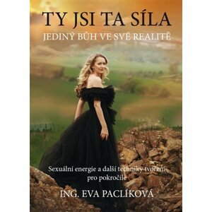 Ty jsi ta síla - Jediný Bůh ve své realitě - Eva Paclíková