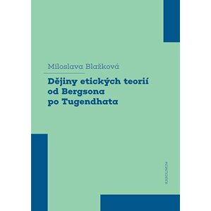 Dějiny etických teorií od Bergsona po Tugendhata - Miloslava Blažková