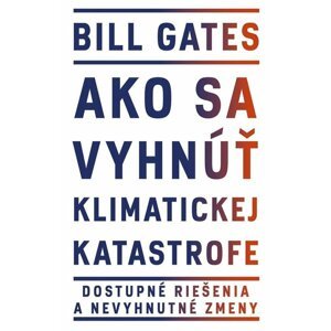 Ako sa vyhnúť klimatickej katastrofe (slovensky) - Bill Gates